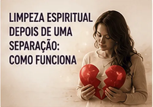 Limpeza Espiritual Depois de uma Separação: Como Funciona